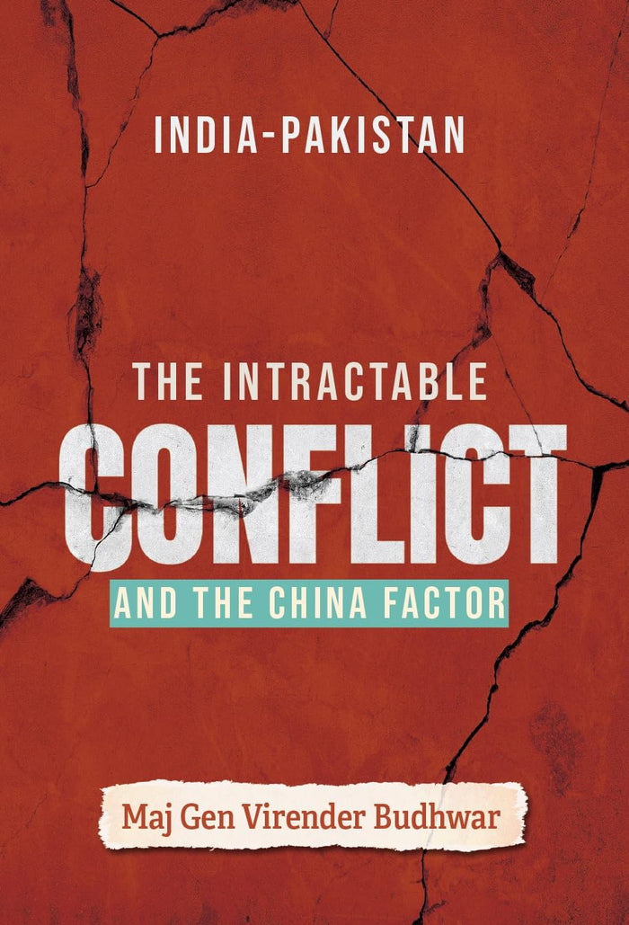 India-Pakistan: The Intractable Conflict and the China Factor by Maj Gen Virender Budhwar - Hardcover cover