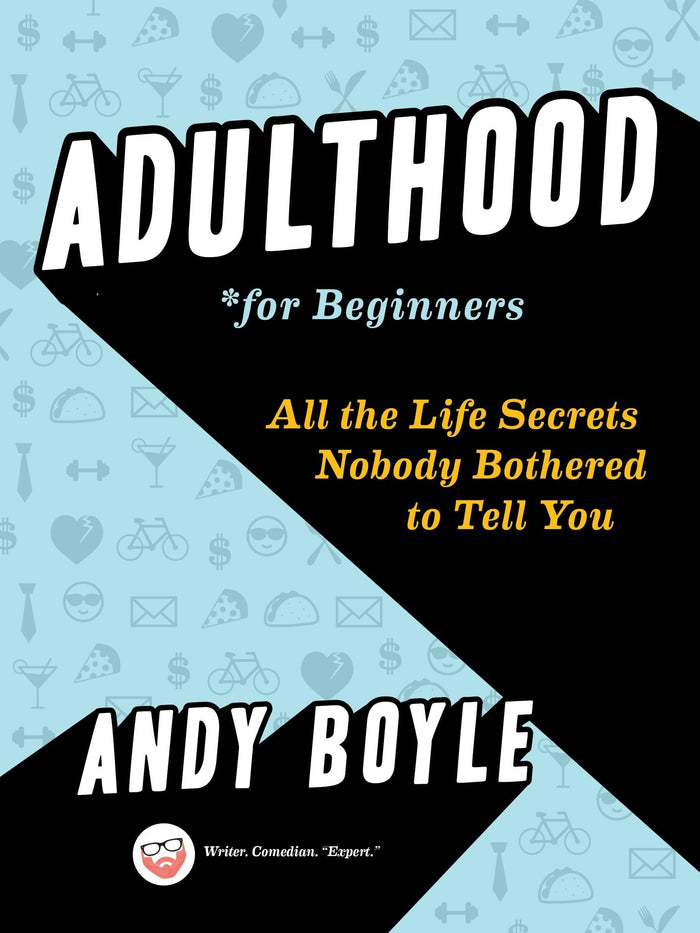 Adulthood for Beginners: All the Life Secrets Nobody Bothered to Tell You by Andy Boyle - Paperback cover