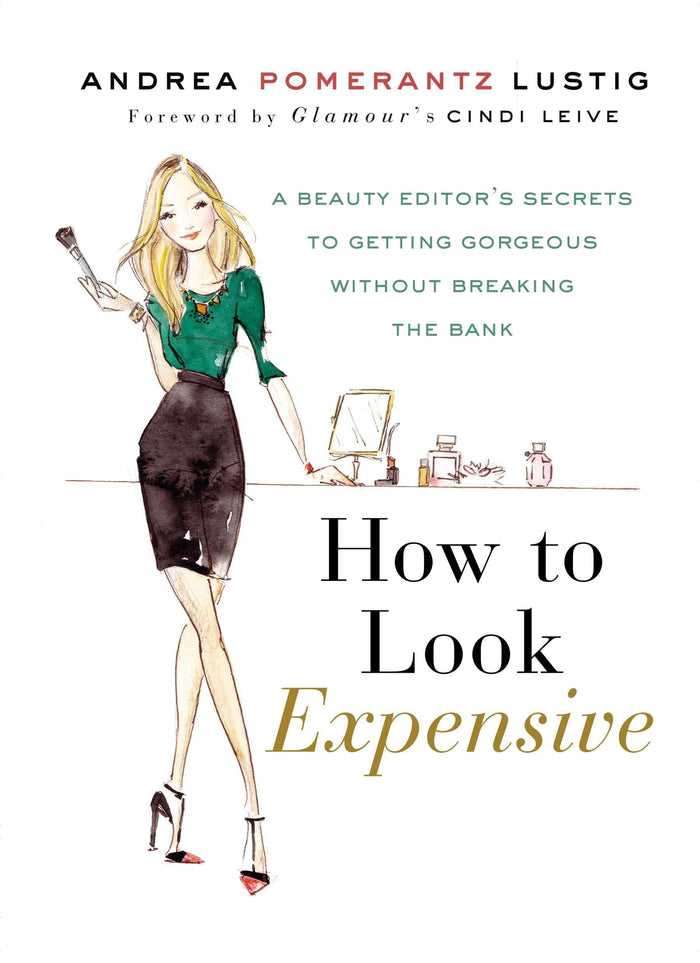 How to Look Expensive: A Beauty Editor's Secrets to Getting Gorgeous without Breaking the Bank by Andrea Pomerantz Lustig - Hardcover cover