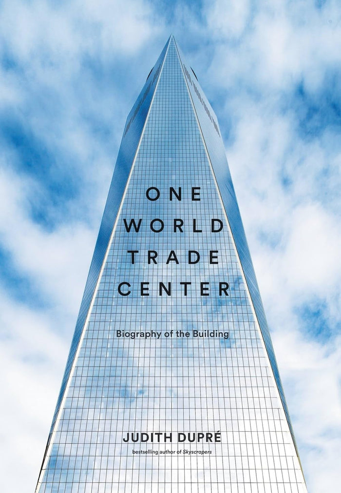 One World Trade Center: Biography of the Building by Judith Dupré - Hardcover cover