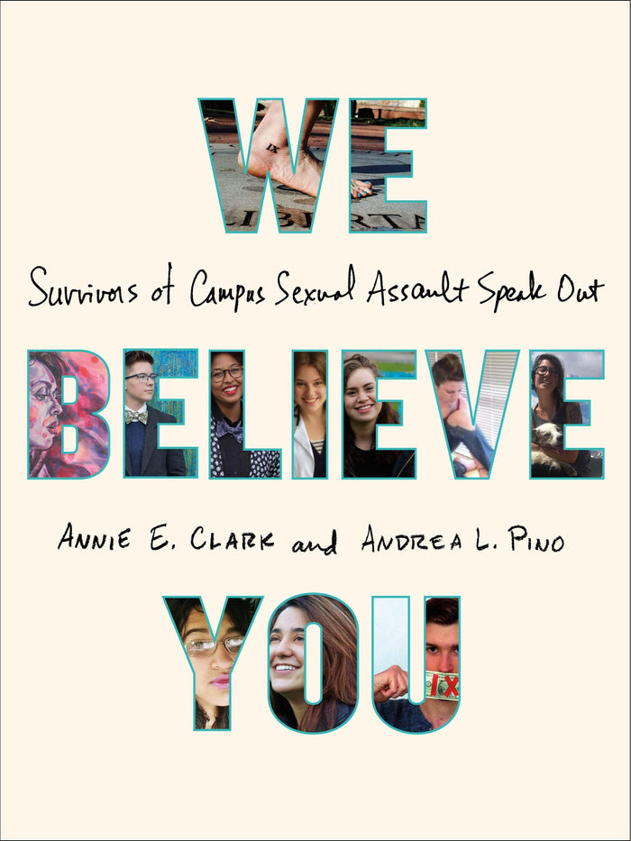 We Believe You: Survivors of Campus Sexual Assault Speak Out by Annie E. Clark - Paperback cover