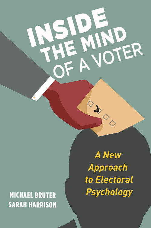Inside the Mind of a Voter: A New Approach to Electoral Psychology by Sarah Harrison - Hardcover cover