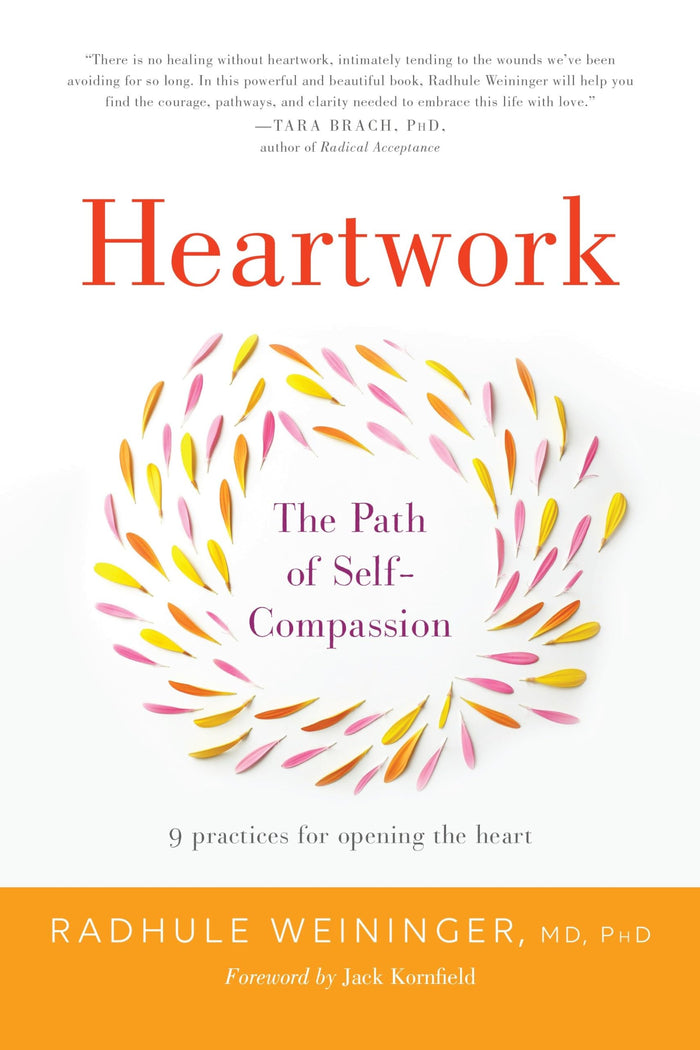 Heartwork: The Path of Self-Compassion--9 Practices for Opening the Heart by Radhule Weininger - Paperback cover