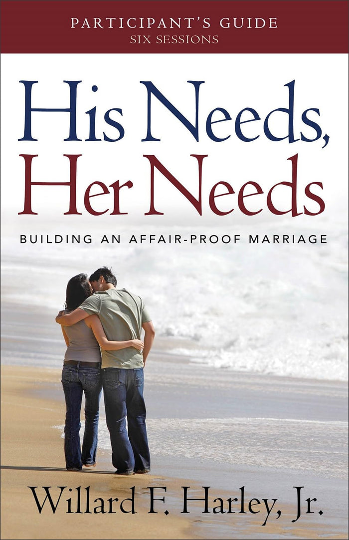 His Needs, Her Needs Participant's Guide: Making Romantic Love Last – A 6-Week Marriage Workbook and Study Guide for Couples by Willard F. Harley Jr. - Paperback cover