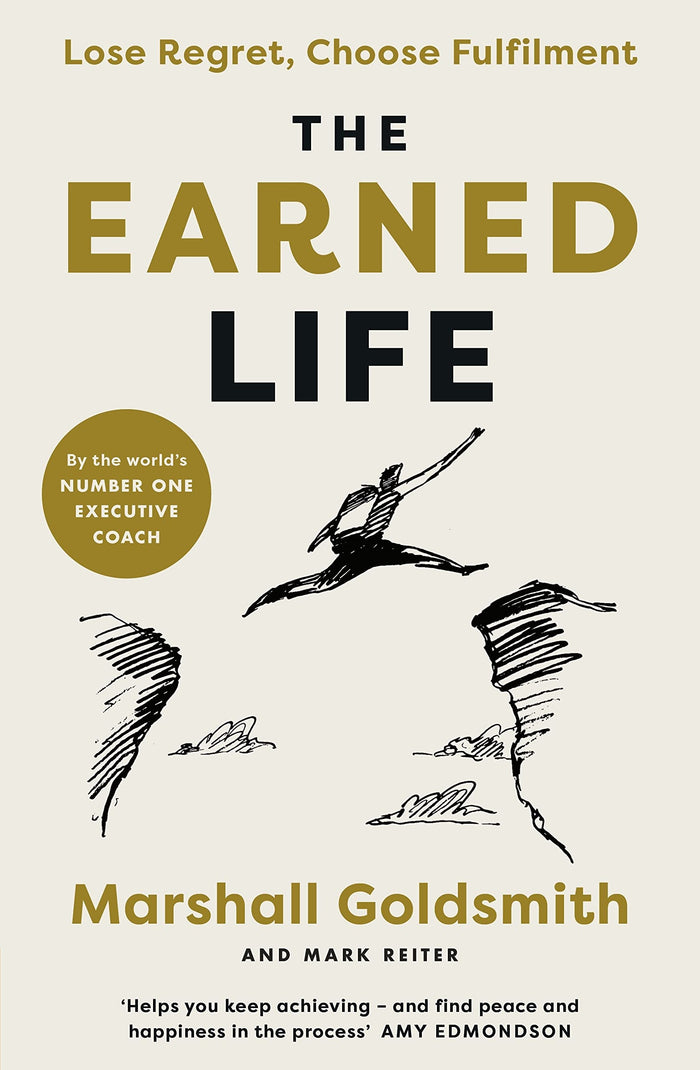 The Earned Life: Lose Regret, Choose Fulfilment by Marshall Goldsmith - Paperback cover