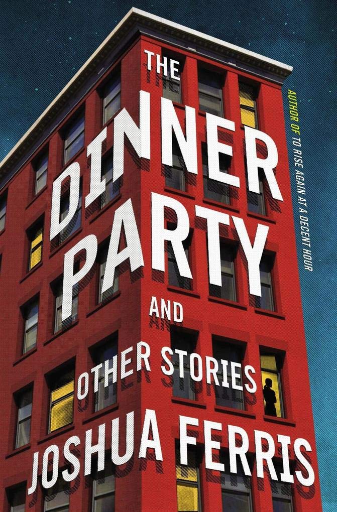 The Dinner Party: Stories by Joshua Ferris - Hardcover cover