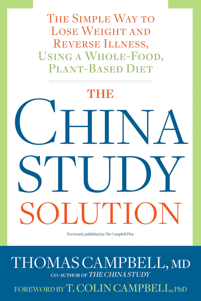 The China Study Solution: The Simple Way to Lose Weight and Reverse Illness, Using a Whole-Food, Plant-Based Diet by Thomas Campbell - Paperback cover