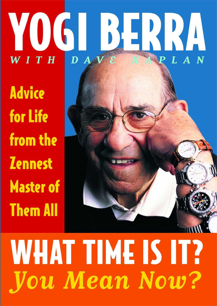 What Time Is It? You Mean Now?: Advice for Life from the Zennest Master of Them All by Yogi Berra - Paperback cover