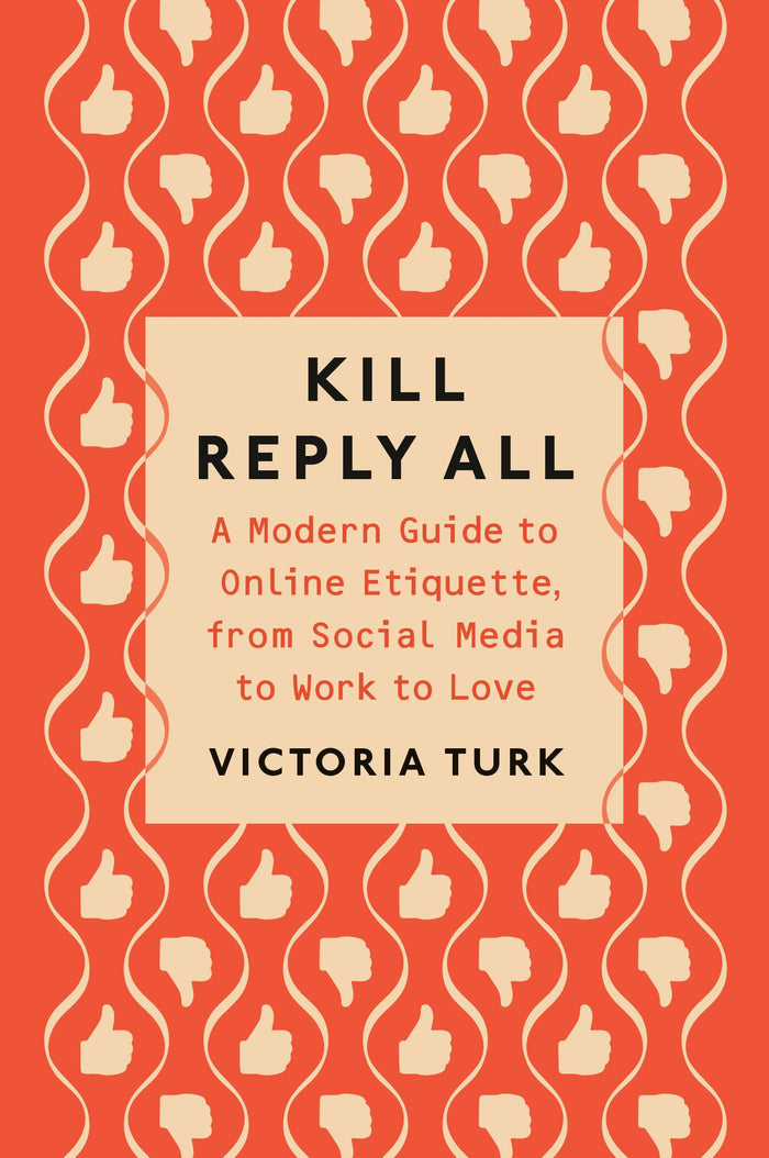 Kill Reply All: A Modern Guide to Online Etiquette, from Social Media to Work to Love by Victoria Turk - Paperback cover