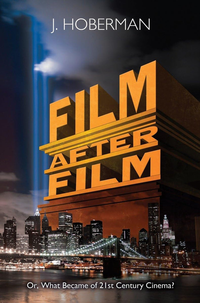 Film After Film: (Or, What Became of 21st Century Cinema?) by J. Hoberman - Hardcover cover