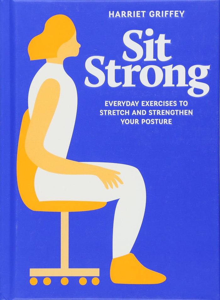Sit Strong: Everyday exercises to stretch and strengthen your posture by Harriet Griffey - Hardcover cover