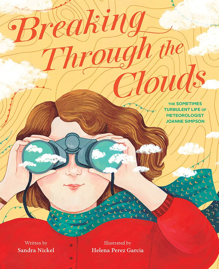 Breaking Through the Clouds: The Sometimes Turbulent Life of Meteorologist Joanne Simpson by Sandra Nickel - Hardcover cover