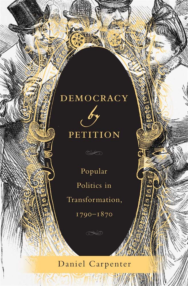 Democracy by Petition: Popular Politics in Transformation, 1790–1870 by Daniel Carpenter - Hardcover cover