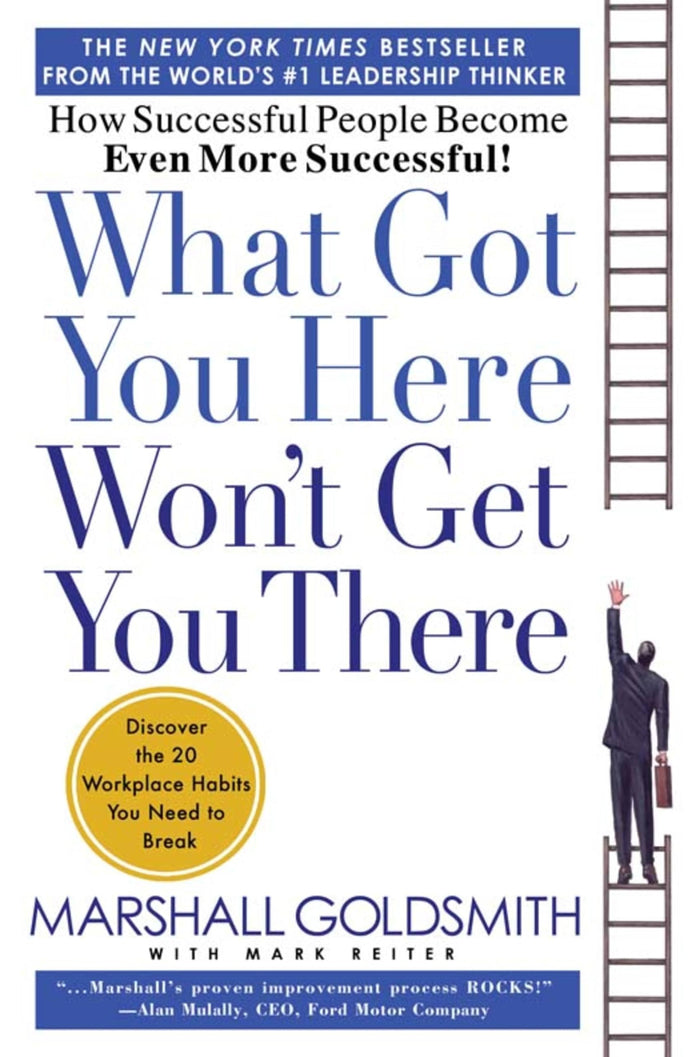 What Got You Here Won't Get You There by Marshall Goldsmith and Mark Reiter - Hardcover cover