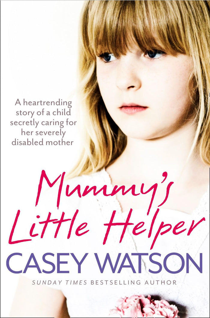 Mummy’s Little Helper: The heartrending true story of a young girl secretly caring for her severely disabled mother by Casey Watson - Paperback cover