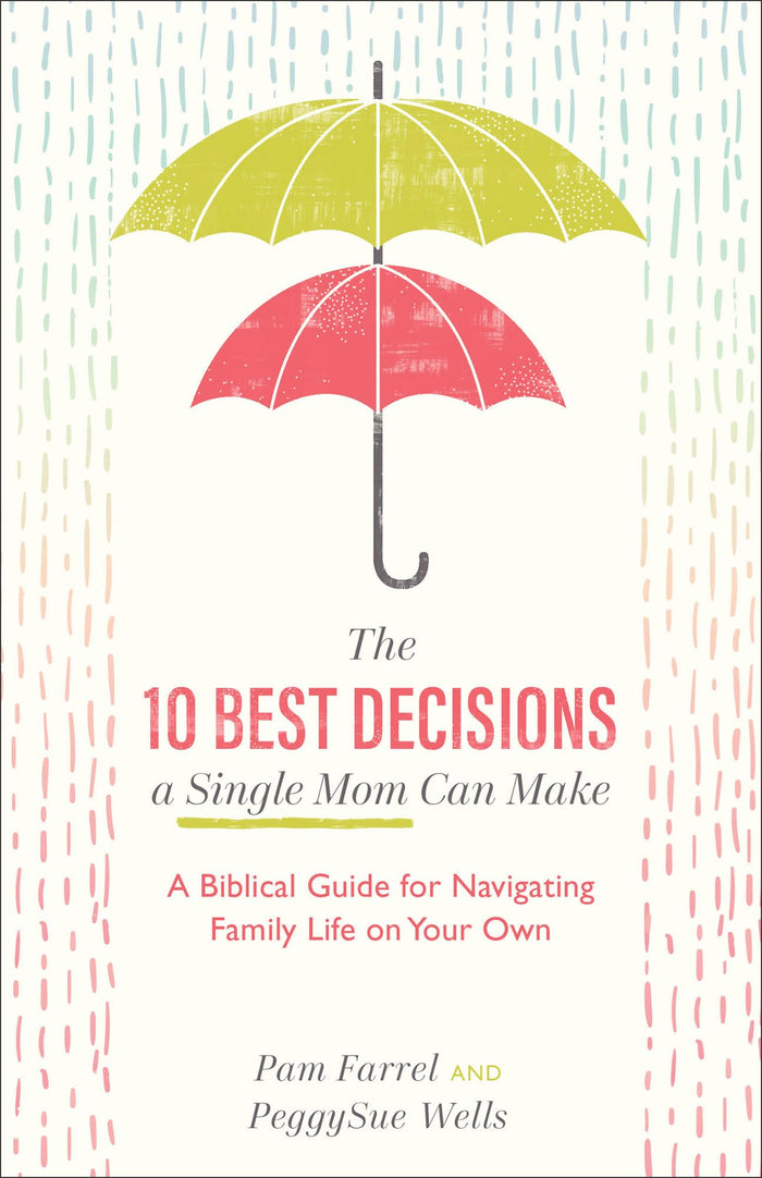 The 10 Best Decisions a Single Mom Can Make: A Biblical Guide for Navigating Family Life on Your Own by Pam Farrel - Paperback cover