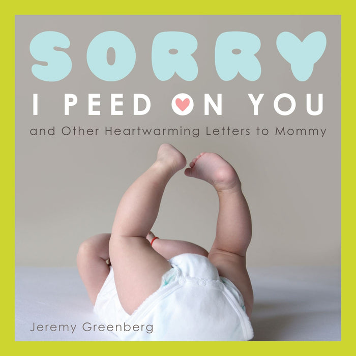 Sorry I Peed on You (and Other Heartwarming Letters to Mommy) by Jeremy Greenberg - Paperback cover