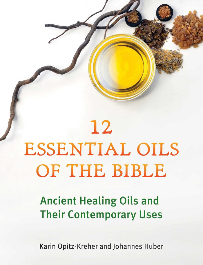 Twelve Essential Oils of the Bible: Ancient Healing Oils and Their Contemporary Uses by Johannes Huber - Paperback cover