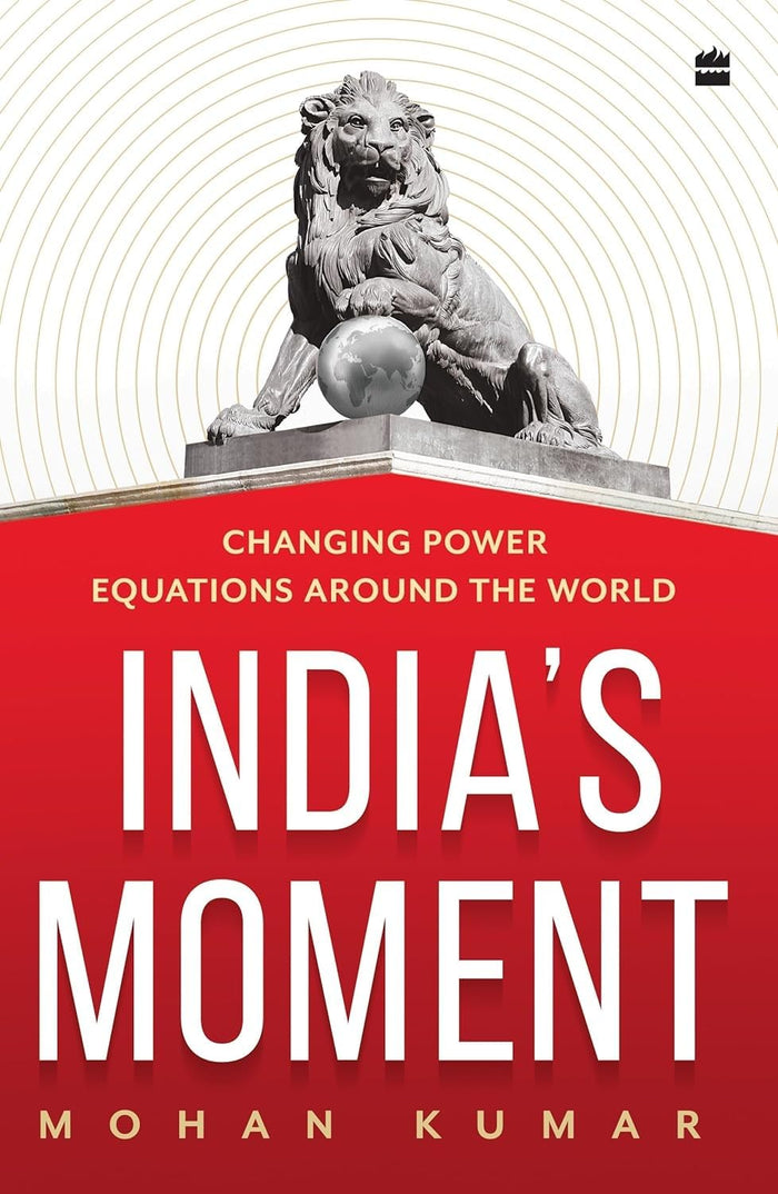 India's Moment : Changing Power Equations around the World by Mohan Kumar - Paperback cover