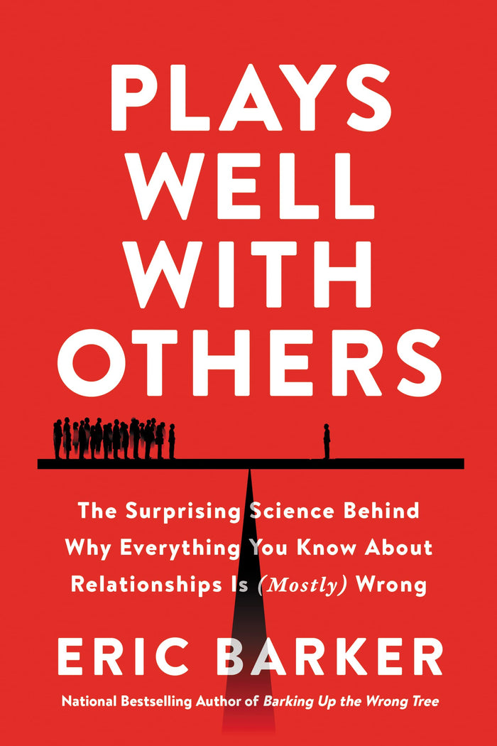 Plays Well with Others: The Surprising Science Behind Why Everything You Know About Relationships Is (Mostly) Wrong―Unveiling the Science Behind Building Human Connections and Overcoming Loneliness by Eric Barker - Paperback cover