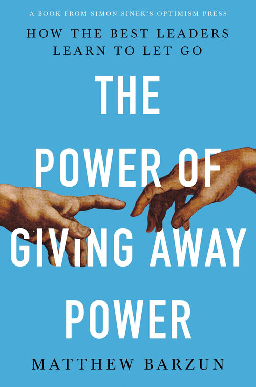 The Power of Giving Away Power: How the Best Leaders Learn to Let Go by Matthew Barzun - Hardcover cover