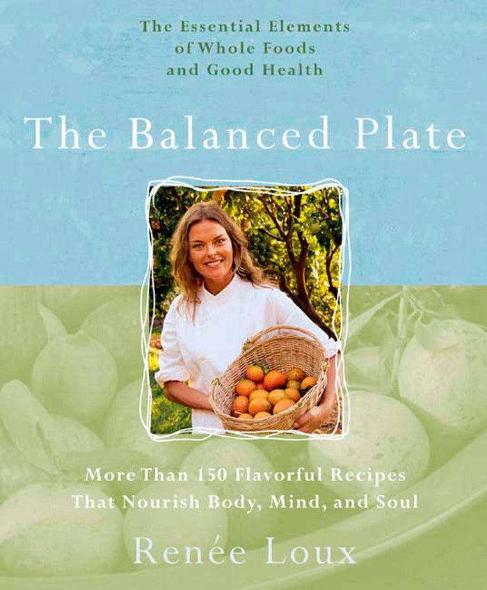 The Balanced Plate: More Than 150 Falvorful Recipes That Nourish Body, Mind and Soul : the Essential Elements of Whole Foods and Good Health by Renee Loux - Paperback cover