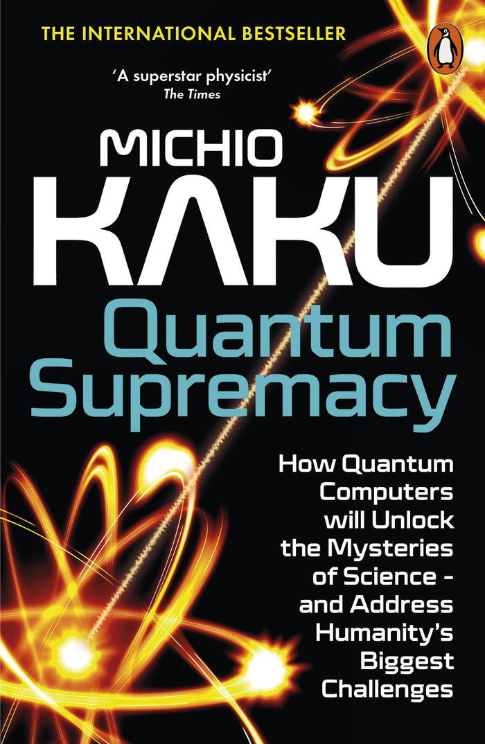 Quantum Supremacy: How Quantum Computers will Unlock the Mysteries of Science – and Address Humanity’s Biggest Challenges by Michio Kaku - Paperback cover