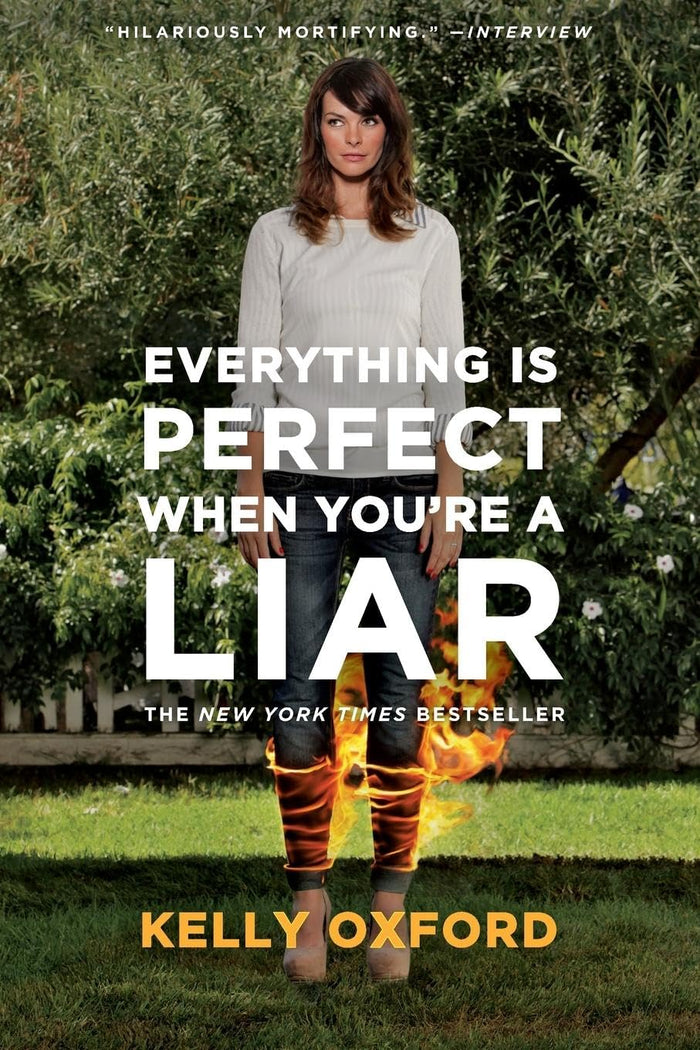 Everything Is Perfect When You're a Liar: Witty and Honest Personal Essays About Family and Coming of Age by Kelly Oxford - Paperback cover