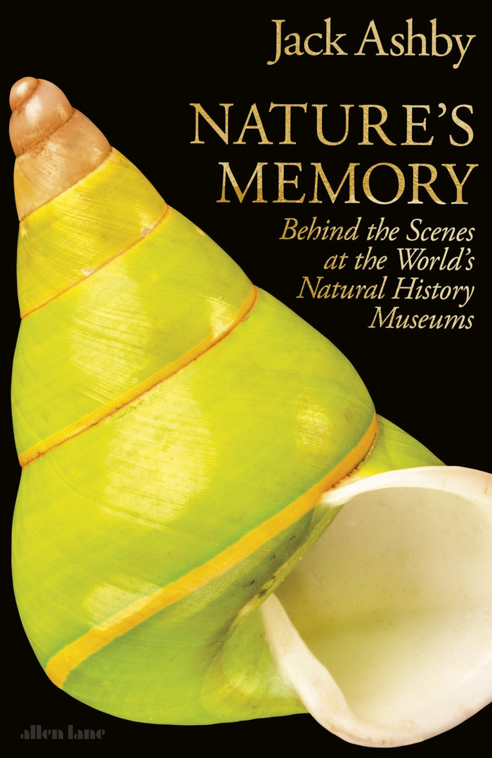Nature's Memory: Behind the Scenes at the World’s Natural History Museums by Jack Ashby - Hardcover cover