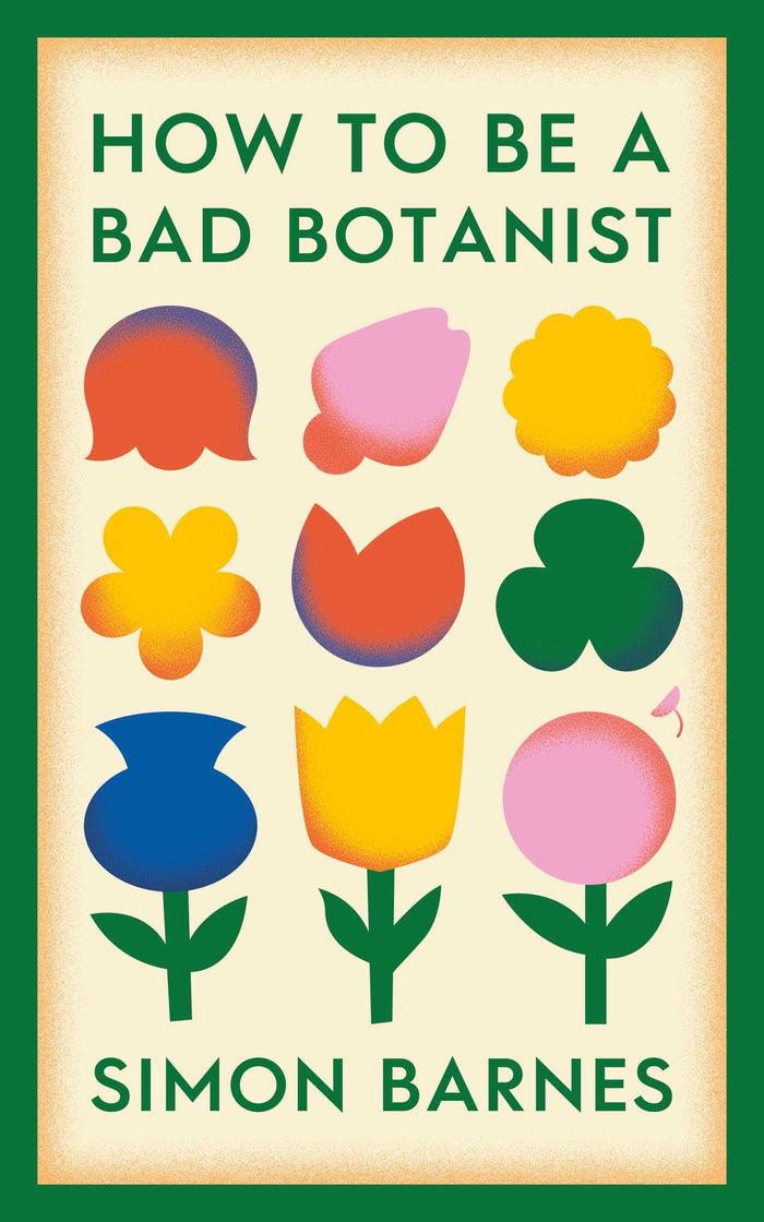 How to be a Bad Botanist by Simon Barnes - Hardcover cover