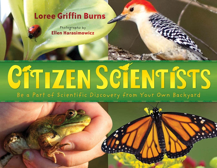 Citizen Scientists: Be a Part of Scientific Discovery from Your Own Backyard by Loree Griffin Burns - Paperback cover