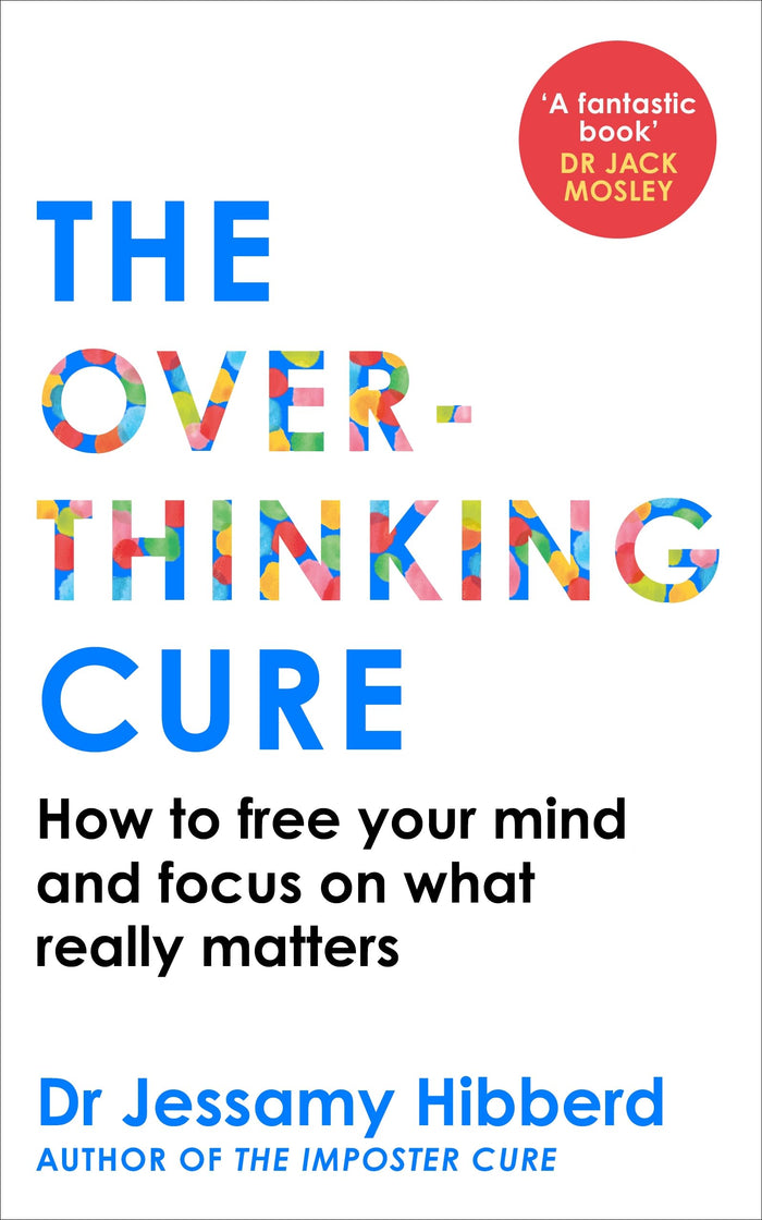The Overthinking Cure: How to free your mind and focus on what really matters by Dr. Jessamy Hibberd - Paperback cover
