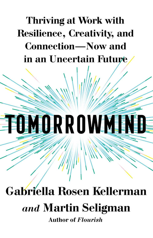 Tomorrowmind: Thriving at Work with Resilience, Creativity, and Connection―Now and in an Uncertain Future by Gabriella Rosen Kellerman - Hardcover cover