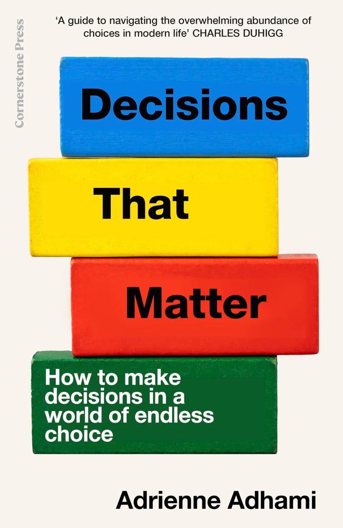 Decisions That Matter: How to Make Decisions in A World of Endless Choice by Adrienne Adhami - Paperback cover