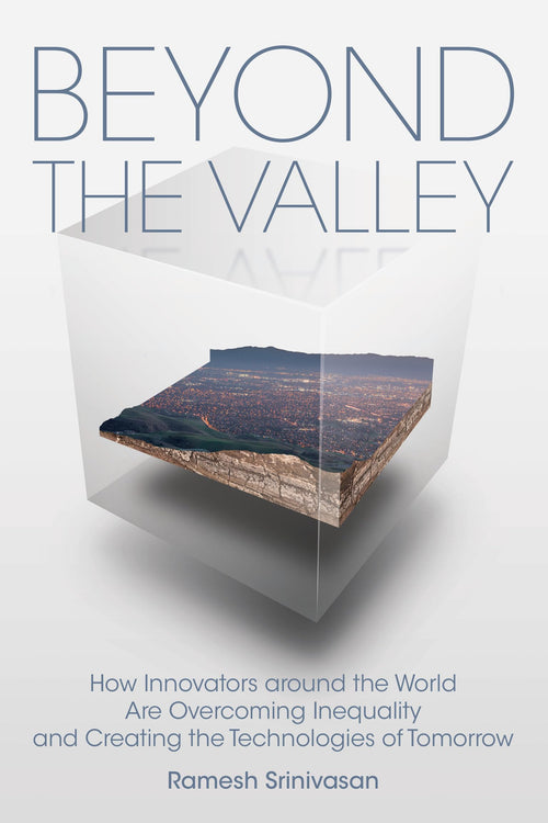 Beyond the Valley: How Innovators around the World are Overcoming Inequality and Creating the Technologies of Tomorrow (Mit Press) by Ramesh Srinivasan - Hardcover cover