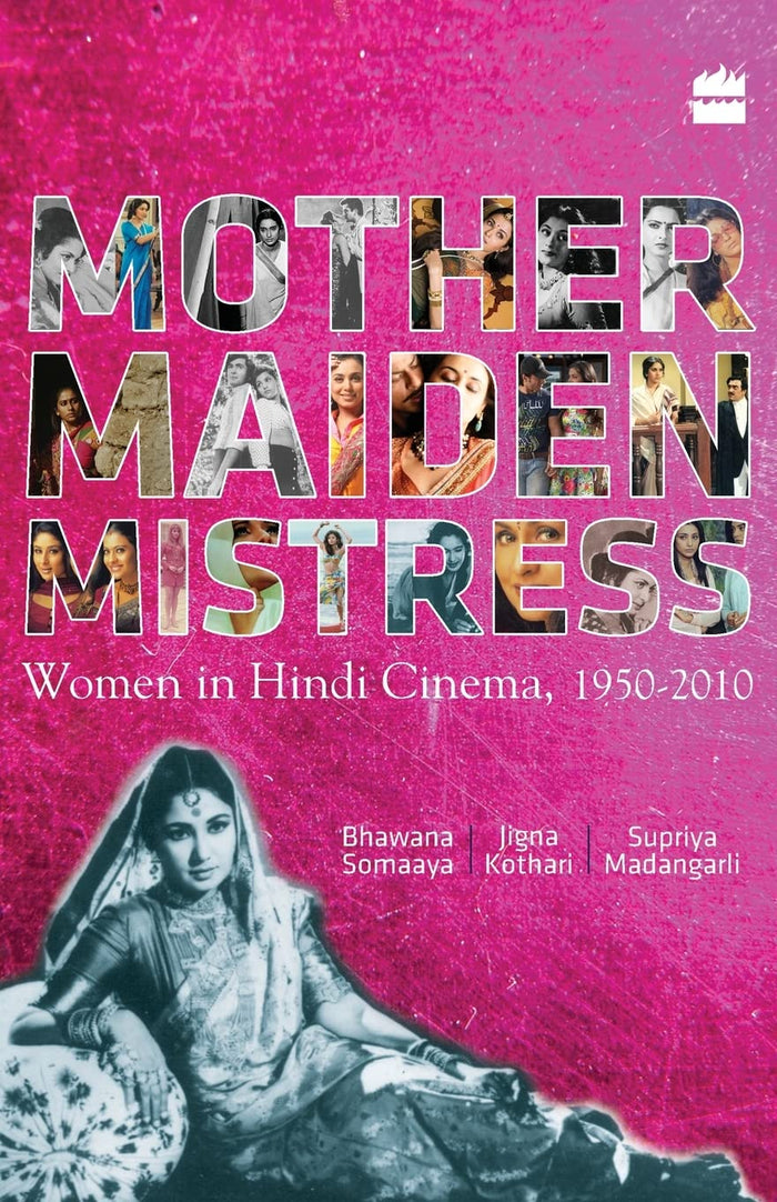 Mother Maiden Mistress: Women In Hindi Cinema ,1950-2010 by Bhawana Somaaya - Paperback cover