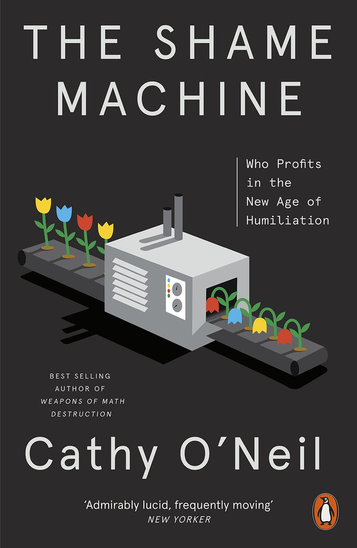The Shame Machine: Who Profits in the New Age of Humiliation by Cathy O'Neil - Paperback cover