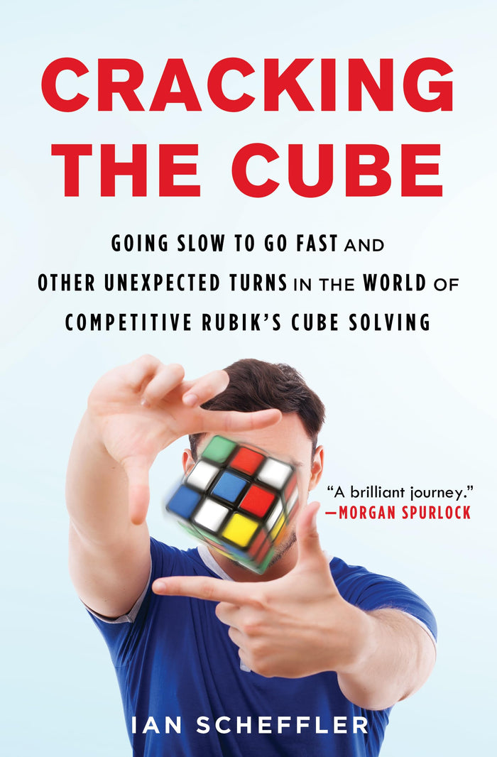 Cracking the Cube: Going Slow to Go Fast and Other Unexpected Turns in the World of Competitive Rubik's Cube Solving by Ian Scheffler - Paperback cover
