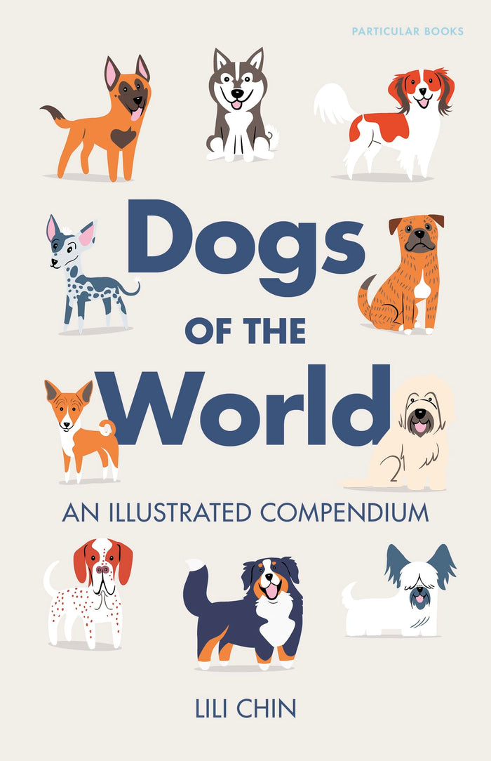 Particular Books Dogs of the World An Illustrated Compendium. by Lili Chin - Hardcover cover