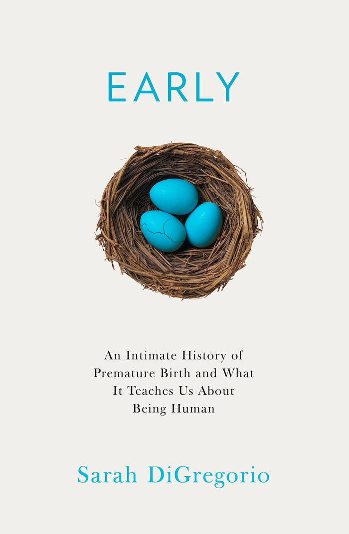 Early: An Intimate History Of Premature Birth And What It Teaches Us About Being Human by Sarah DiGregorio - Paperback cover