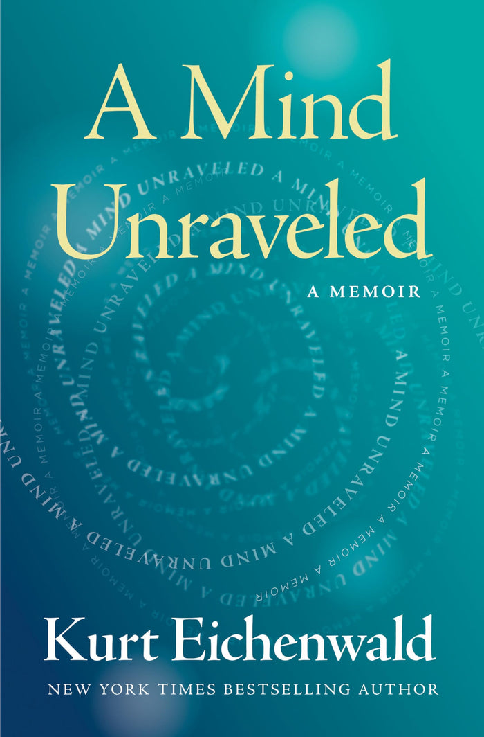 A Mind Unraveled: A Memoir by Kurt Eichenwald - Hardcover cover