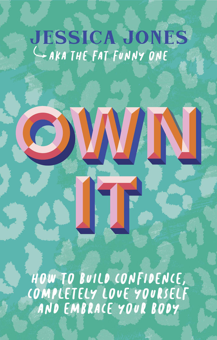 Own It: How To Build Confidence, Completely Love Yourself and Embrace Your Body by Jessica Jones - Paperback cover