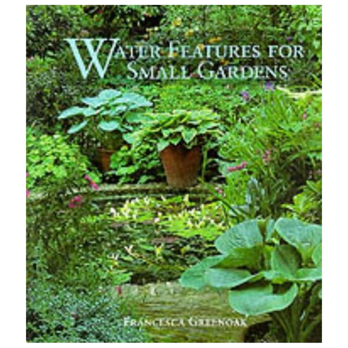Water Features for Small Gardens by Francesca Greenoak - Hardcover cover