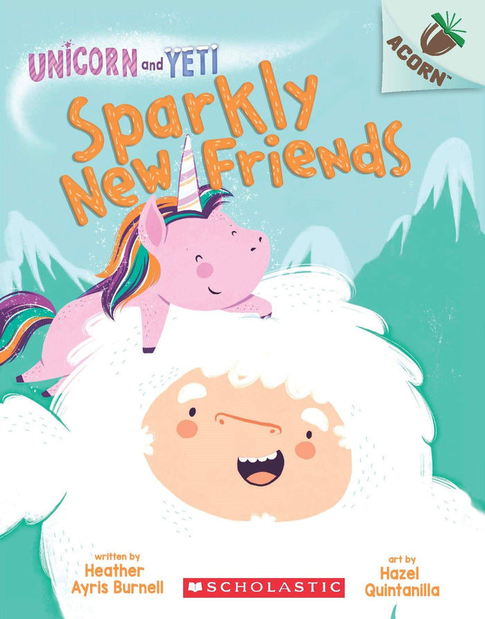 An Acorn Book - Unicorn And Yeti #1: Sparkly New Friends by Heather Ayris Burnell - Paperback cover