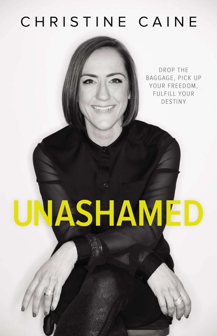 Unashamed: Drop the Baggage, Pick up Your Freedom, Fulfill Your Destiny by Christine Caine - Hardcover cover