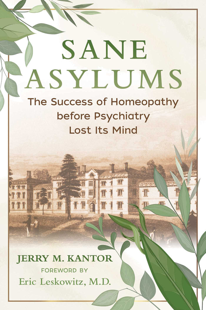 Sane Asylums: The Success of Homeopathy before Psychiatry Lost Its Mind by Jerry M. Kantor - Paperback cover
