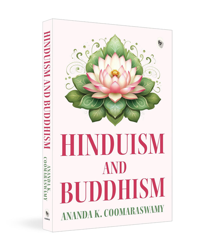Hinduism and Buddhism in English - A Comprehensive Study of Eastern Philosophy / Sacred Texts / Profound Exploration of Spiritual Practices / Dharma / Nirvana by Andana K. Coomaraswamy - Paperback cover