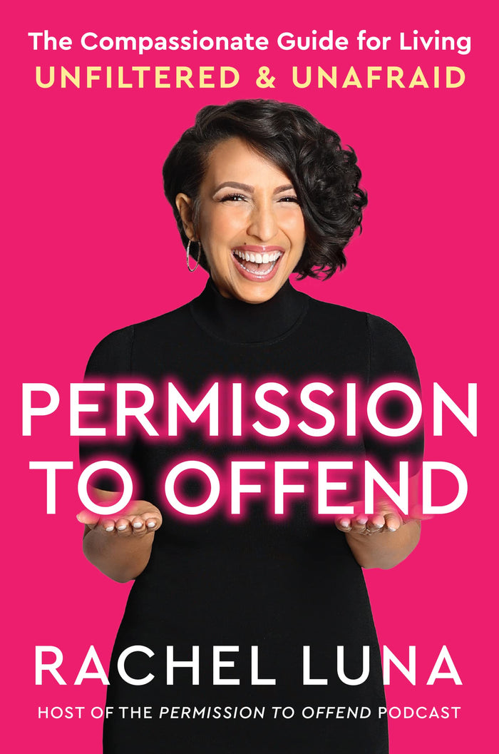 Permission to Offend: The Compassionate Guide for Living Unfiltered and Unafraid by Rachel Luna - Hardcover cover