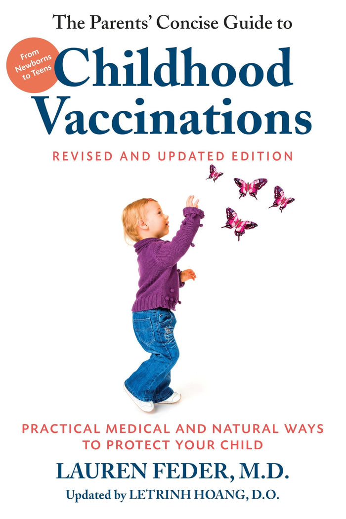 The Parents' Concise Guide to Childhood Vaccinations, Second Edition: From Newborns to Teens, Practical Medical and Natural Ways to Protect Your Child by Lauren Feder M.D. - Paperback cover
