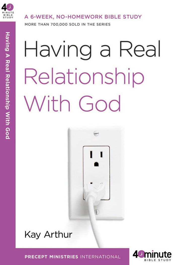 Having a Real Relationship with God (40-Minute Bible Studies) by Kay Arthur - Paperback cover